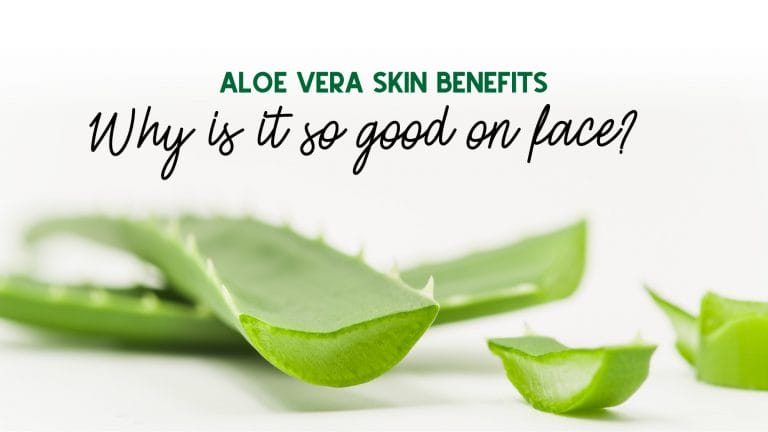 Aloe Vera Skin Benefits- Why is it so good on face?